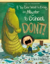 If You Ever Want To Bring An Alligator To School, Don'T!
