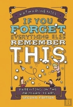 Bertrand.pt - If You Forget Everything Else Remember This: Parenting In The Primary Years