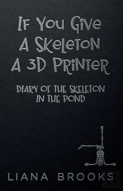 If You Give A Skeleton A 3d Printer: Dia