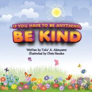 If You Have To Be Anything, Be Kind