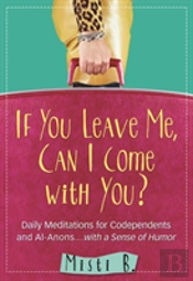 If You Leave Me, Can I Come With You?