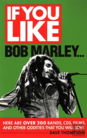 If You Like Bob Marley Here Are Over 200 Bands, Cds, Films, And Other Oddities That You Will Love