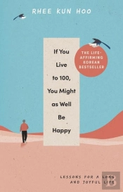 If You Live To 100, You Might As Well Be Happy