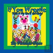 If You Wrestle With A Pig . . . You'Ll Get Dirty!