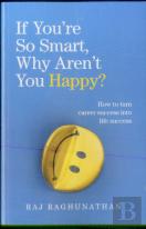 If Youâ€™Re So Smart, Why Arenâ€™T You Happy?