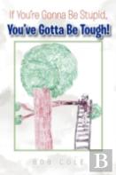 If You'Re Gonna Be Stupid, You'Ve Gotta Be Tough!