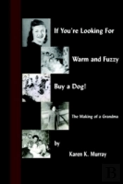 If You'Re Looking For Warm And Fuzzy, Buy A Dog! - The Making Of A Grandma