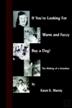 Bertrand.pt - If You'Re Looking For Warm And Fuzzy, Buy A Dog! - The Making Of A Grandma