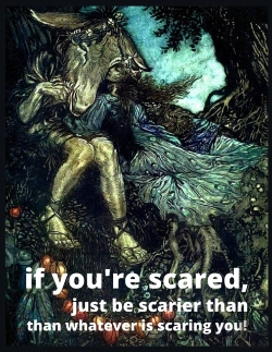 Bertrand.pt - If You'Re Scared, Just Be Scarier Than Whatever Is Scaring You!