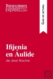 Ifijenia En Áulide De Jean Racine (Guia De Lectura) : Resumen Y Analisis Completo