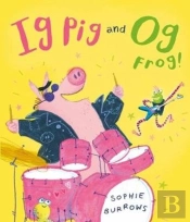 Ig Pig And Og Frog!