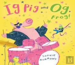 Ig Pig And Og Frog!