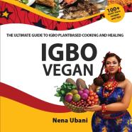 Igbo Vegan - The Ultimate Guide To Igbo Plantbased Cooking And Healing