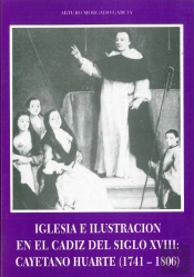 Iglesia E Ilustración En El Cádiz Del Siglo Xviii: Cayetano Huarte (1741-1806)