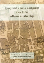 Iglesia Y Ciudad, Su Papel En La Configuración Urbana De León: Las Plazas De San Isidoro Y Regla.
