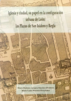 Bertrand.pt - Iglesia Y Ciudad, Su Papel En La Configuración Urbana De León: Las Plazas De San Isidoro Y Regla.
