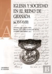 Iglesia Y Sociedad En El Reino De Granada (S. Xvi-Xviii)