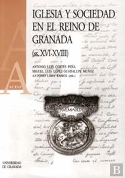 Bertrand.pt - Iglesia Y Sociedad En El Reino De Granada (S. Xvi-Xviii)