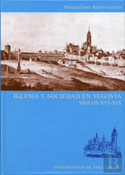 Iglesia Y Sociedad En Segovia. Siglos Xvi-Xix