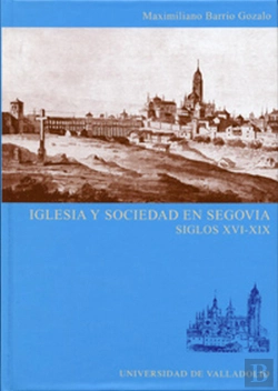 Bertrand.pt - Iglesia Y Sociedad En Segovia. Siglos Xvi-Xix