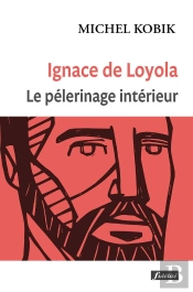 Ignace De Loyola : Le Pèlerinage Intérieur