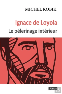 Bertrand.pt - Ignace De Loyola : Le Pèlerinage Intérieur