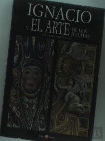 Ignacio Y El Arte De Los Jesuitas