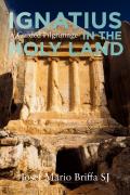 Ignatius In The Holy Land - A Guided Pilgrimage