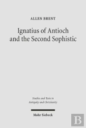 Ignatius Of Antioch And The Second Sophistic