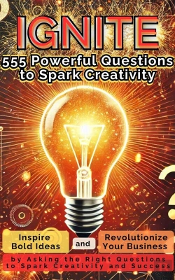 Bertrand.pt - Ignite 555 Powerful Questions To Spark Creativity