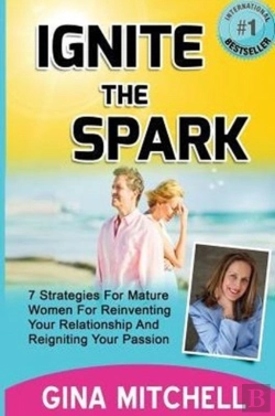 Bertrand.pt - Ignite The Spark: 7 Strategies For Mature Women For Reinventing Your Relationship And Reigniting Your Passion