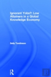 Ignorant Yobs?: Low Attainers In A Global Knowledge Economy