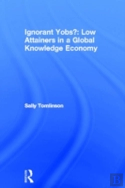 Bertrand.pt - Ignorant Yobs?: Low Attainers In A Global Knowledge Economy