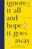 Ignore It All And Hope It Goes Away