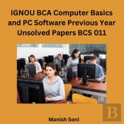 Ignou Bca Computer Basics And Pc Software Previous Year Unsolved Papers Bcs 011