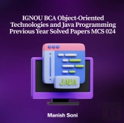 Ignou Bca Object-Oriented Technologies And Java Programming Previous Year Solved Papers Mcs 024