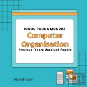 Ignou Pgdca Mcs 202 Computer Organisation Previous Years Unsolved Papers