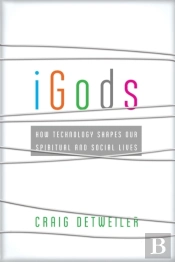 Igods Â€“ How Technology Shapes Our Spiritual And Social Lives