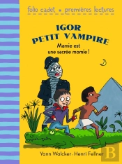 Igor Petit Vampire Tome 4 ; Mamie Est Une Sacrée Momie !