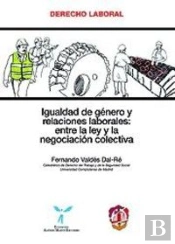 Igualdad De Género Y Relaciones Laborales: Entre La Ley Y La Negociación Colectiva