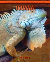 Iguana! An Educational Children'S Book About Iguana With Fun Facts