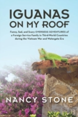 Bertrand.pt - Iguanas On My Roof: Funny, Sad, And Scary Overseas Adventures Of A Foreign Service Family In Third-World Countries During The Vietnam War And Watergat