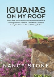 Iguanas On My Roof: Funny, Sad, And Scary Overseas Adventures Of A Foreign Service Family In Third-World Countries During The Vietnam War And Watergat