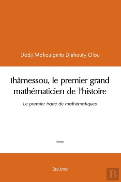 Bertrand.pt - Ihâmessou, Le Premier Grand Mathématicien De L'Histoire : Le Premier Traité De Mathématiques