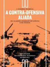 II Guerra Mundial - N.º 15 - A Contra-ofensiva Aliada