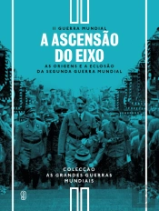 II Guerra Mundial - N.º 9 - A Ascensão do Eixo