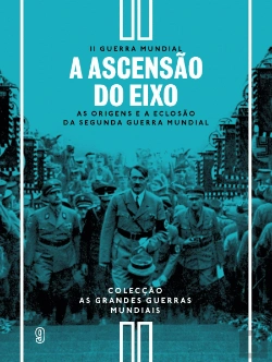 Bertrand.pt - II Guerra Mundial - N.º 9 - A Ascensão do Eixo