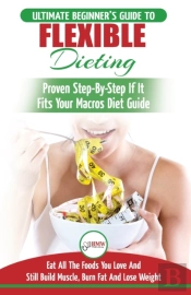 Iifym & Flexible Dieting: The Ultimate B
