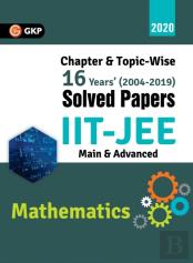 Iit Jee 2020 - Mathematics (Main & Advanced) - 16 Years' Chapter Wise & Topic Wise Solved Papers 2004-2019