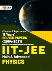 Iit Jee 2022 - Physics (Main & Advanced) - 18 Years' Chapter Wise & Topic Wise Solved Papers 2004-2021 By Gkp